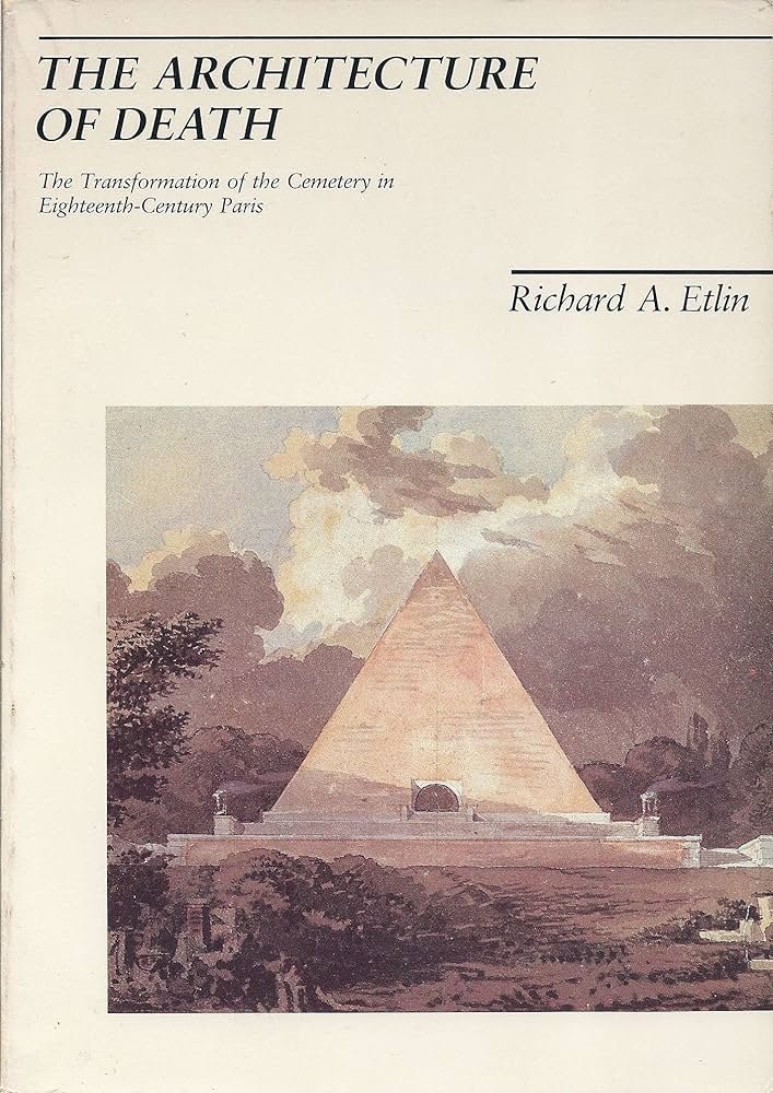 The Architecture of Death: The Transformation of the Cemetery in Eighteenth-Century Paris