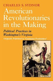 American Revolutionaries in the Making: Political Practices in Washington's Virginia